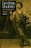 Catching Shadows: A Directory of Nineteenth-Century Texas Photographers