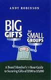 cover of Big Gifts For Small Groups: A 1-hour Board Member's Guide To Securing Gifts Of $500 To $5,000