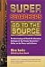 Super Searchers Go to the Source: The Interviewing and Hands-On Information Strategies of Top Primary Researchers-Online, on the Phone, and in Person (Super Searchers series)