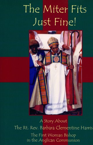 The Miter Fits Just Fine!: A Story About the Rt. Rev. Barbara Clementine Harris - The First Woman Bishop in the Anglican Communion