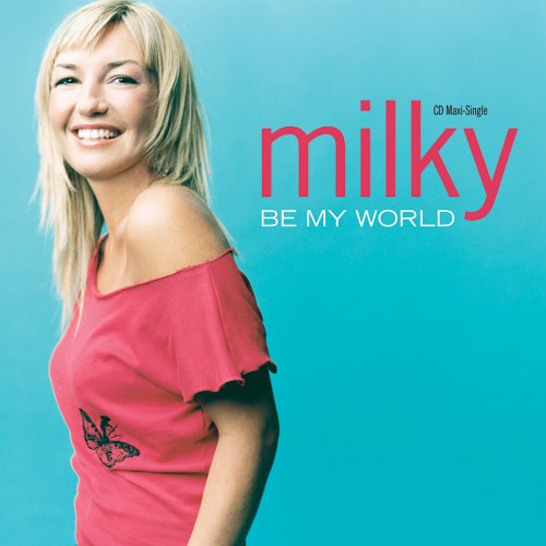 Milky - Be My World [radio Edit] Lyrics - Zortam Music