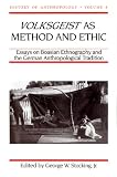 Volksgeist as Method and Ethic: Essays in Boasian Ethnography and the German Anthropological Tradition (History of Anthropology) 