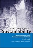 Leading Change Toward Sustainability: A Change-Management Guide for Business, Government and Civil Society