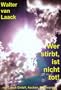 Wer stirbt, ist nicht tot!