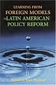 Learning from Foreign Models in Latin American Policy Reform (Woodrow Wilson Center Press)