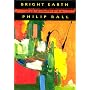 Bright Earth: Art and the Invention of Color by Philip Ball