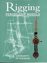 The Rigging of Period Ship Models: A Step-by-step Guide to the Intricacies of Square-rig
