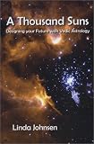 A Thousand Suns: Designing Your Future with Vedic Astrology