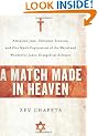 A Match Made in Heaven: American Jews, Christian Zionists, and One Man's Exploration of the Weird and Wonderful Judeo-Evangelical Alliance