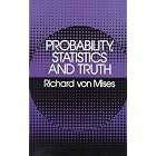 Probability, Statistics and Truth by  Richard von Mises and Hilda Geiringer