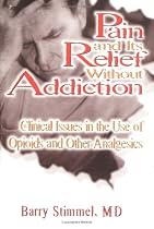 Pain and Its Relief Without Addiction: Clinical Issues in the Use of Opioids and Other Analgesics
