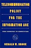 Telecommunication Policy for the Information Age: From Monopoly to Competition