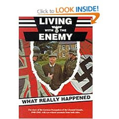 Living with the Enemy: An Outline of the German Occupation of the Channel Islands with First Hand Accounts by People Who Remember the Years 1940-1945