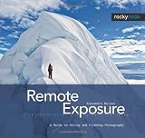 Remote Exposure: A Guide to Hiking and Climbing Photography (English and English Edition)