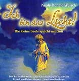 Ich bin das Licht! - Die kleine Seele spricht mit Gott - Neale D Walsch, Roland Wagner