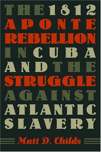 The 1812 Aponte Rebellion in Cuba and the Struggle against Atlantic Slavery (Envisioning Cuba)