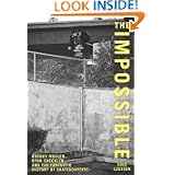 The Impossible: Rodney Mullen, Ryan Sheckler, and the Fantastic History of Skateboarding by Cole Louison