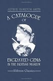 A Catalogue of Engraved Gems in the British Museum: Department of Greek and Roman Antiquities