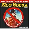 Not Sousa: Great Marches Not by John Philip Sousa, Vol. 1