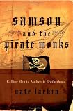 Samson and the Pirate Monks: Calling Men to Authentic Brotherhood