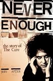 Never Enough: The Story of The Cure