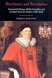 Merchants and Revolution: Commercial Change, Political Conflict, and Londons Overseas Traders, 1550-1653