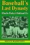 Baseball's Last Dynasty: Charlie Finley's Oakland A's