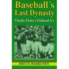 Baseball's Last Dynasty: Charlie Finley's Oakland A's