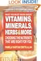 What You Must Know About Vitamins, Minerals, Herbs, & More: Choosing the Nutrients That Are Right for You