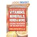 What You Must Know About Vitamins, Minerals, Herbs, & More: Choosing the Nutrients That Are Right for You