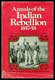 Annals of the Indian rebellion, 1857-58 : containing narratives of the outbreaks and eventful occurrences and stories of personal adventures