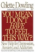You Mean I Don't Have to Feel This Way?: New Help for Depression, Anxiety, and Addiction
