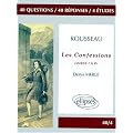 Rousseau, Les confessions, livres I � IV: 40 questions, 40 r�ponses, 4 �tudes