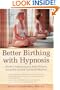 Better Birthing with Hypnosis : Mindful Pregnancy and Easy Labor Using the LeClaire Method