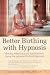 Better Birthing with Hypnosis : Mindful Pregnancy and Easy Labor Using the LeClaire Method