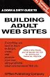 A Down & Dirty Guide to Building Adult Web Sites A Down & Dirty Guide to Building Adult Web Sites