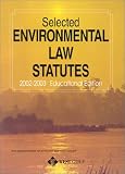 Selected Environmental Law Statutes: 2002-2003 Educational Edition