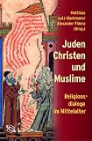 Juden, Christen und Muslime - Religionsdialoge im Mittelalter. - 