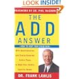 The ADD Answer: How to Help Your Child Now--With Questionnaires and Family-Centered Action Plans to Meet Your Child's... by  Frank Lawlis and Phil McGraw