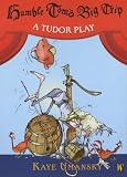 Humble Tom's Big Trip: A Tudor Play