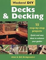Decks and Decking: 15 Step-by-step Projects - Quick and Easy Ideas to Enhance Your Garden (Weekend DIY)