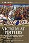 VICTORY AT POITIERS: The Black Prince and the Medieval Art of War (Campaign Chronicles)