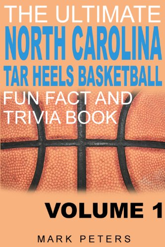 The Ultimate North Carolina Tar Heels Fun Fact And Trivia Book - Volume 1