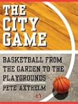 The City Game: Basketball from the Ga...