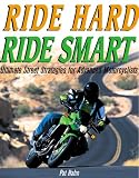 Ride Hard, Ride Smart: Ultimate Street Strategies for Advanced Motorcyclists