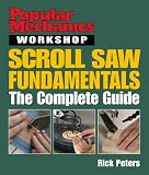 Scroll Saw Fundamentals: The Complete Guide (Popular Mechanics Workshop)