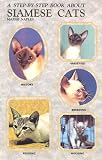Step by Step Book About Siamese Cats (Step-By-Step Series)