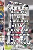 The Complete Results and Line-ups of the European Champions League 1991-2004