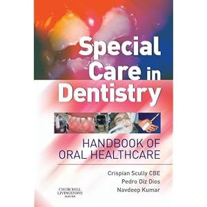 Click here to buy Special Care in Dentistry: Handbook of Oral Healthcare by Crispian Scully CBE CBE MD PhD MDS MRCS FDSRCS FDSRCPS FFDRCSI FDSRCSE FRCPath FMedSci FHEA FUCL DSc DChD DMed(HC) Dr HC, Pedro Diz Dios PhD MD MDS, and Navdeep Kumar BDS FDS RCS (Eng) PhD Cert RDP.