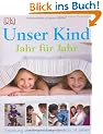 Unser Kind Jahr f�r Jahr: Erziehung und Entwicklung von 3 bis 14 Jahren